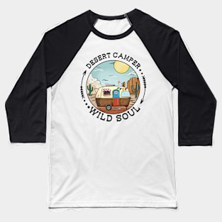 Desert Camper Wild Soul Explore the Wild Camping Adventure Novelty Gift Baseball T-Shirt